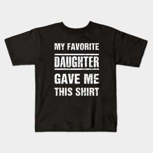 My Favorite Daughter Gave Me This Shirt Daughter Kids T-Shirt